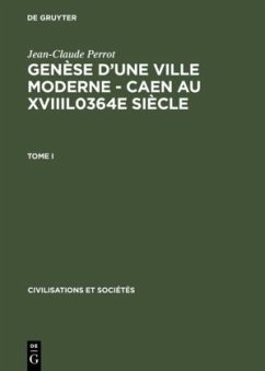 Genèse d'une ville moderne ¿ Caen au XVIIIl0364e siècle - Perrot, Jean-Claude