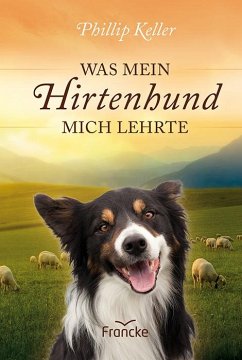 Was mein Hirtenhund mich lehrte - Keller, Phillip