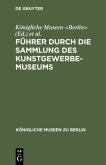 Führer durch die Sammlung des Kunstgewerbe-Museums