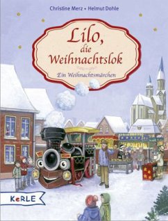 Lilo, die Weihnachtslok - Merz, Christine; Dohle, Helmut