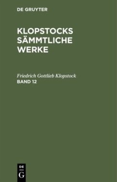 Friedrich Gottlieb Klopstock: Klopstocks sämmtliche Werke. Band 12 - Klopstock, Friedrich Gottlieb