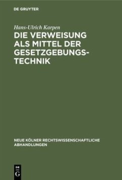 Die Verweisung als Mittel der Gesetzgebungstechnik - Karpen, Hans-Ulrich