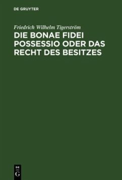 Die bonae fidei possessio oder das Recht des Besitzes - Tigerström, Friedrich Wilhelm