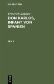 Friedrich Schiller: Dom Karlos, Infant von Spanien. Teil 1