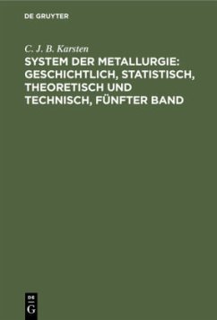 System der Metallurgie: geschichtlich, statistisch, theoretisch und technisch, Fünfter Band - Karsten, C. J. B.