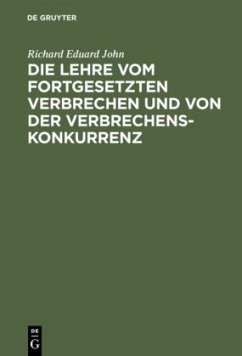 Die Lehre vom fortgesetzten Verbrechen und von der Verbrechenskonkurrenz - John, Richard Eduard