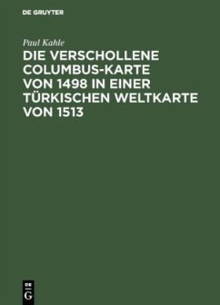 Die verschollene Columbus-Karte von 1498 in einer türkischen Weltkarte von 1513 - Kahle, Paul