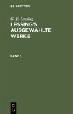 G. E. Lessing: Lessing¿s ausgewählte Werke. Band 1