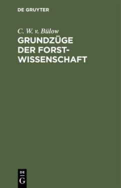 Grundzüge der Forstwissenschaft - Bülow, C. W. v.