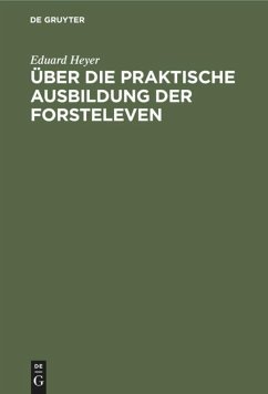 Über die praktische Ausbildung der Forsteleven - Heyer, Eduard