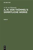 A. M. von Thümmels: A. M. von Thümmel¿s Sämmtliche Werke. Band 6