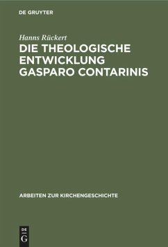 Die theologische Entwicklung Gasparo Contarinis - Rückert, Hanns