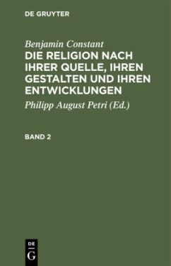 Benjamin Constant: Die Religion nach ihrer Quelle, ihren Gestalten und ihren Entwicklungen. Band 2 - Constant, Benjamin