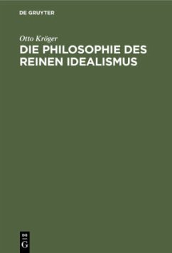 Die Philosophie des reinen Idealismus - Kröger, Otto