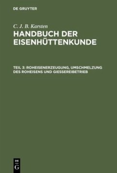 Roheisenerzeugung, Umschmelzung des Roheisens und Giessereibetrieb - Karsten, C. J. B.