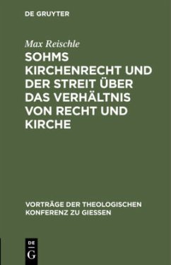 Sohms Kirchenrecht und der Streit über das Verhältnis von Recht und Kirche - Reischle, Max