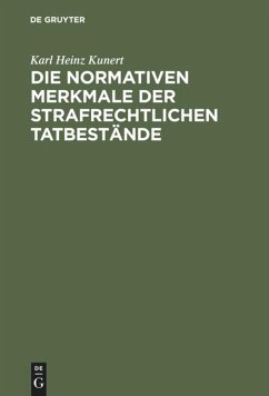 Die normativen Merkmale der strafrechtlichen Tatbestände - Kunert, Karl Heinz
