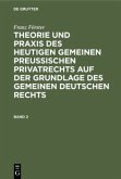 Franz Förster: Theorie und Praxis des heutigen gemeinen preußischen Privatrechts auf der Grundlage des gemeinen deutschen Rechts. Band 2