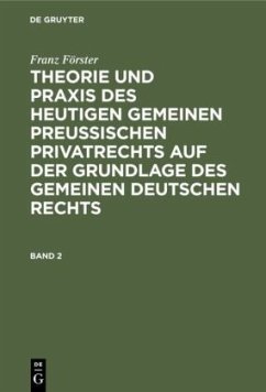 Franz Förster: Theorie und Praxis des heutigen gemeinen preußischen Privatrechts auf der Grundlage des gemeinen deutschen Rechts. Band 2 - Förster, Franz