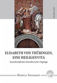 Elisabeth von Thüringen, eine Heiligenvita