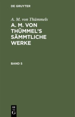 A. M. von Thümmels: A. M. von Thümmel¿s Sämmtliche Werke. Band 5 - Thümmels, A. M. von
