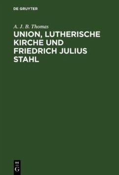 Union, lutherische Kirche und Friedrich Julius Stahl - Thomas, A. J. B.