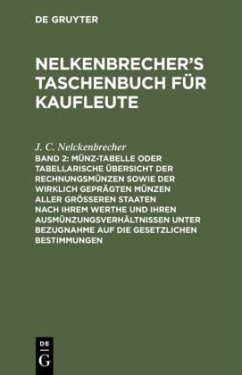 Münz-Tabelle oder tabellarische Übersicht der Rechnungsmünzen sowie der wirklich geprägten Münzen aller größeren Staaten nach ihrem Werthe und ihren Ausmünzungsverhältnissen unter Bezugnahme auf die gesetzlichen Bestimmungen - Nelckenbrecher, J. C.