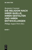 Benjamin Constant: Die Religion nach ihrer Quelle, ihren Gestalten und ihren Entwicklungen. Band 1