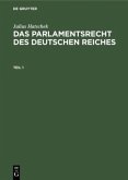 Julius Hatschek: Das Parlamentsrecht des Deutschen Reiches. Teil 1