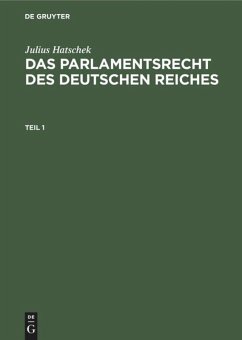 Julius Hatschek: Das Parlamentsrecht des Deutschen Reiches. Teil 1 - Hatschek, Julius
