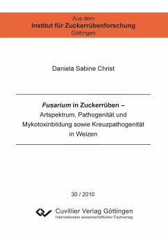 Fusarium in Zuckerrüben. Artspektrum, Pathogenität und Mykotoxinbildung sowie Kreuzpathogenität in Weizen - Christ, Daniela