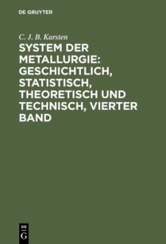 System der Metallurgie: geschichtlich, statistisch, theoretisch und technisch, Vierter Band - Karsten, C. J. B.