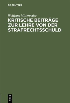 Kritische Beiträge zur Lehre von der Strafrechtsschuld - Mittermaier, Wolfgang