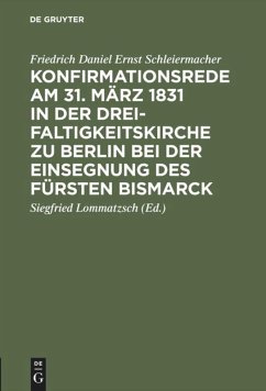 Konfirmationsrede am 31. März 1831 in der Dreifaltigkeitskirche zu Berlin bei der Einsegnung des Fürsten Bismarck - Schleiermacher, Friedrich Daniel Ernst