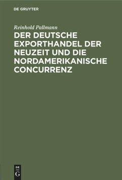 Der deutsche Exporthandel der Neuzeit und die nordamerikanische Concurrenz - Pallmann, Reinhold