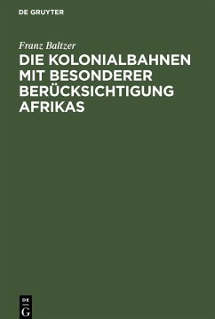 Die Kolonialbahnen mit besonderer Berücksichtigung Afrikas - Baltzer, Franz