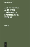 A. M. von Thümmels: A. M. von Thümmel¿s Sämmtliche Werke. Band 7