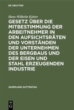 Cover Gesetz über die Mitbestimmung der Arbeitnehmer in den Aufsichtsräten und Vorständen der Unternehmen des Bergbaus und der Eisen und Stahl erzeugenden Industrie