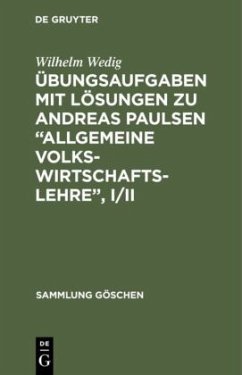 Übungsaufgaben mit Lösungen zu Andreas Paulsen ¿Allgemeine Volkswirtschaftslehre¿, I/II - Wedig, Wilhelm