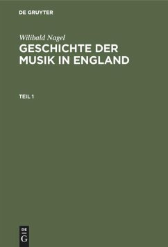 Wilibald Nagel: Geschichte der Musik in England. Teil 1 - Nagel, Wilibald