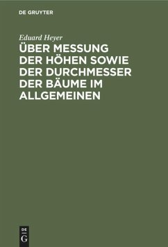 Über Messung der Höhen sowie der Durchmesser der Bäume im Allgemeinen - Heyer, Eduard