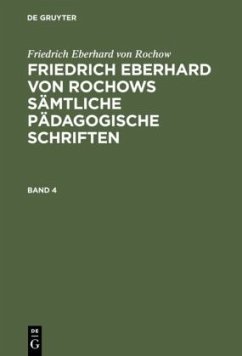 Friedrich Eberhard von Rochow: Friedrich Eberhard von Rochows sämtliche pädagogische Schriften. Band 4 - Rochow, Friedrich Eberhard von