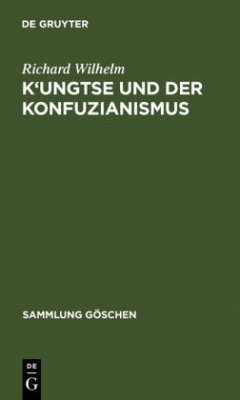 K'ungtse und der Konfuzianismus - Wilhelm, Richard