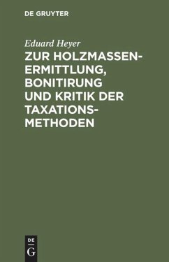 Zur Holzmassen-Ermittlung, Bonitirung und Kritik der Taxationsmethoden - Heyer, Eduard