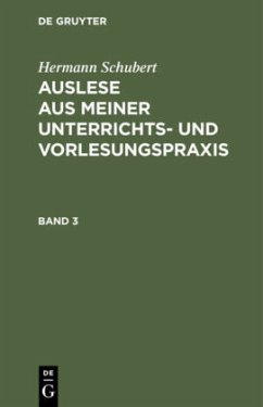 Hermann Schubert: Auslese aus meiner Unterrichts- und Vorlesungspraxis. Band 3 - Schubert, Hermann