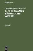 Christoph Martin Wieland: C. M. Wielands Sämmtliche Werke. Band 27/28