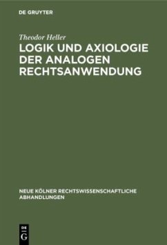 Logik und Axiologie der analogen Rechtsanwendung - Heller, Theodor