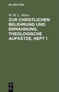 Zur christlichen Belehrung und Ermahnung. Theologische Aufsätze, Heft 1 - Wette, Wilhelm Martin Leberecht de
