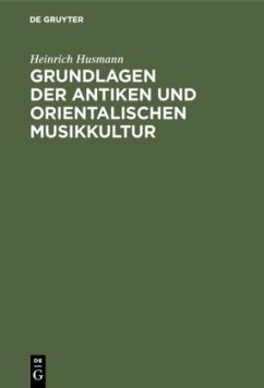 Grundlagen der antiken und orientalischen Musikkultur - Husmann, Heinrich