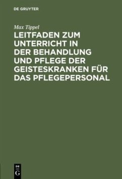 Leitfaden zum Unterricht in der Behandlung und Pflege der Geisteskranken für das Pflegepersonal - Tippel, Max